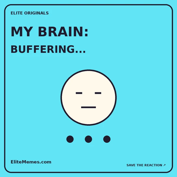 Cyan original meme with a tired yellow face and loading dots. Caption: My brain: buffering.