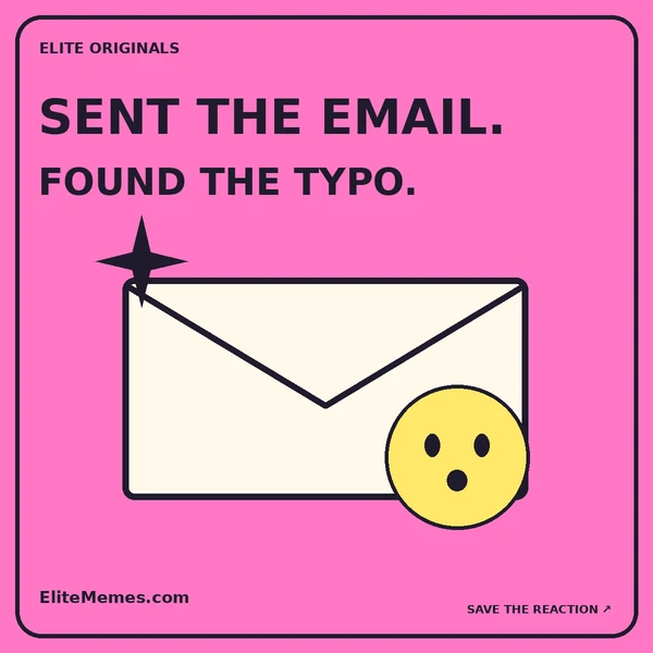 Pink original meme with an envelope and surprised face. Caption: Sent the email. Found the typo.